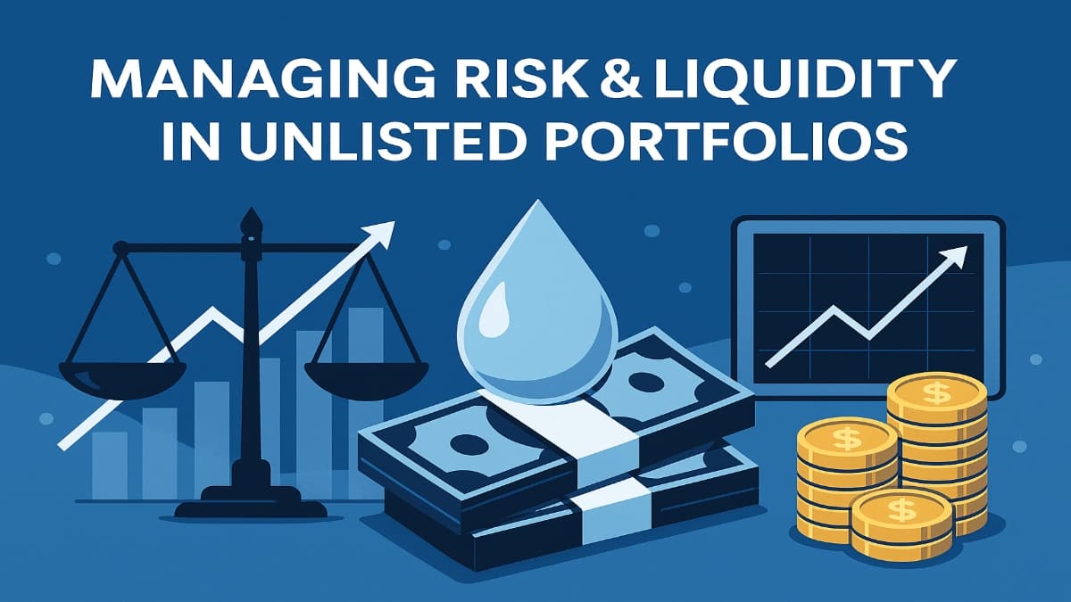 Managing Risk & Liquidity in Unlisted Portfolios: Best Practices for Investors