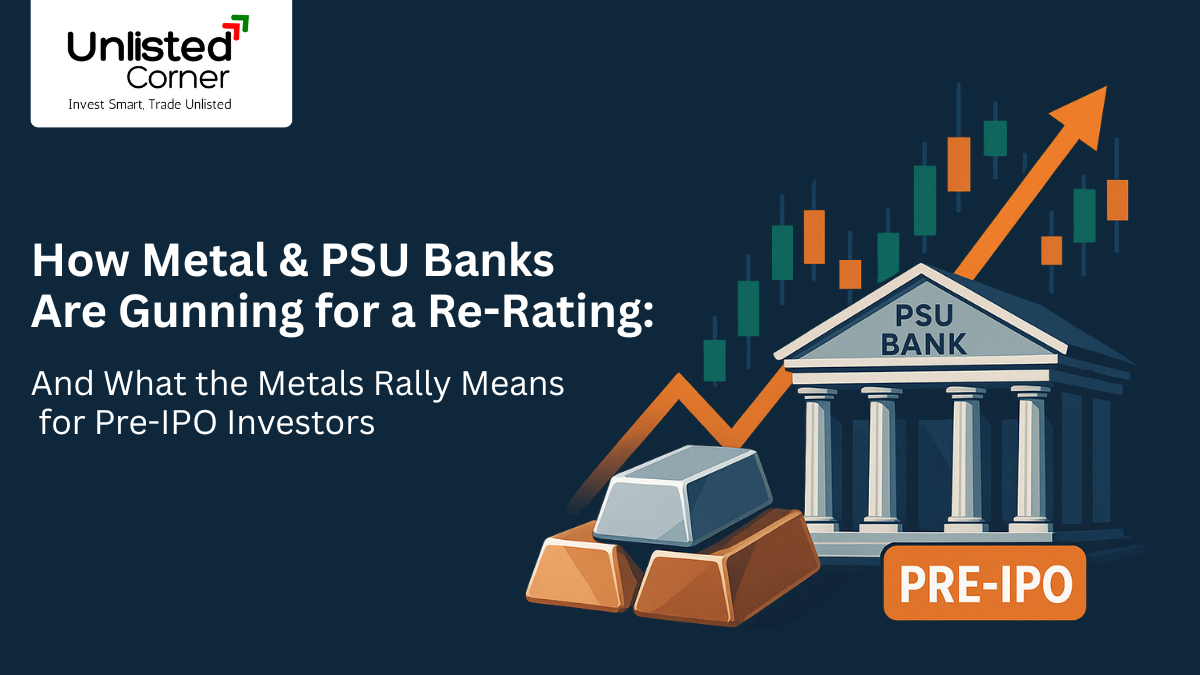 How Metal & PSU Banks Are Gunning for a Re-Rating — And What the Metals Rally Means for Pre-IPO Investors